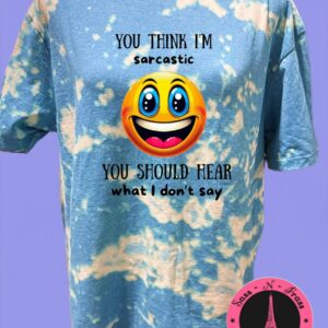 you think I'm sarcastic t shirt