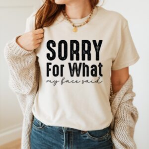 sorry for what my face said t shirt