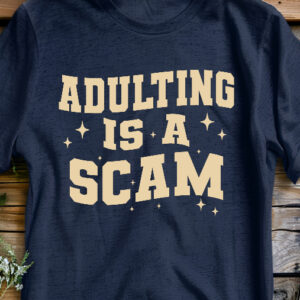 adulting is a scam t shirt