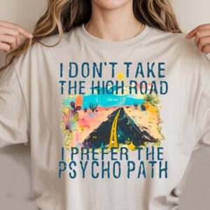 I don't take the high road t shirt