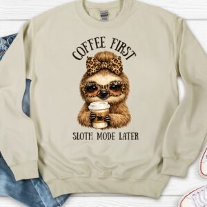 Coffee First Sloth Mode Later Sweatshirt