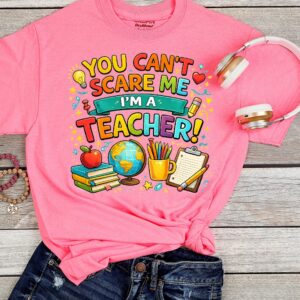 you can't scare me t shirt
