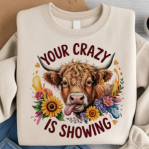 Your crazy is showing sweatshirt