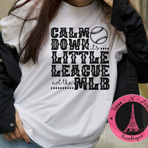 Calm down it's little league t shirt