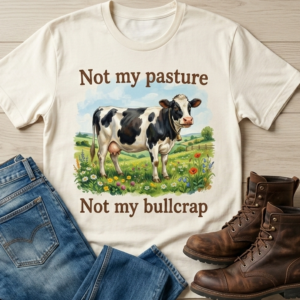 Not my pasture t shirt