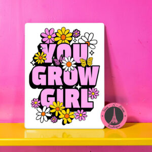 you grow girl sign