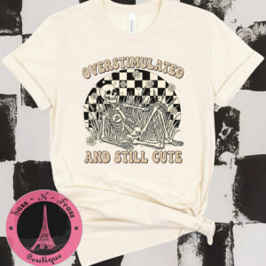 overstimulated still cute t shirt