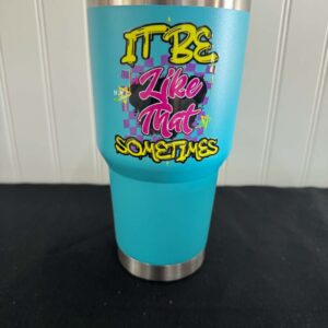 It be like that 30 oz tumbler
