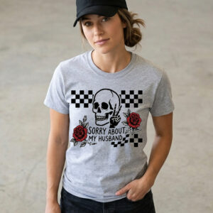 sorry about my husband t shirt