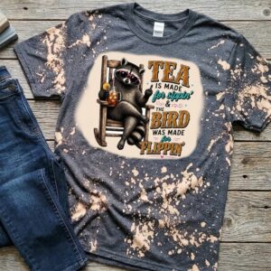 tea is made for bleached t shirt