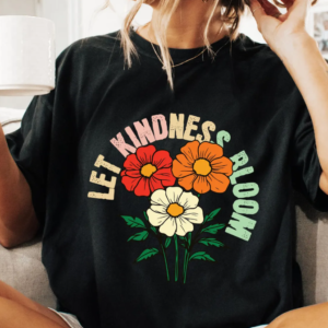 Let kindess bloom t shirt