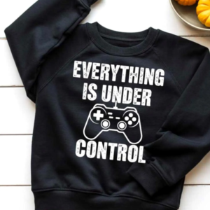 everything is under control sweatshirt